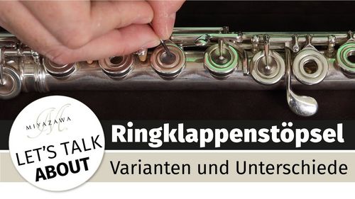 Ringklappenstöpsel für Querflöten. Welche Varianten gibt es und was sind die Unterschiede?, Miyazawa Flutes Europe